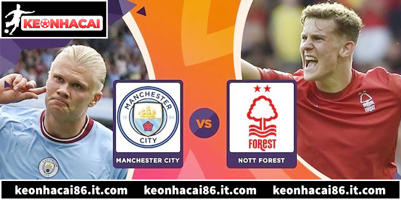 Tìm hiểu trận đấu Man City vs Nottingham vòng 29 Ngoại Hạng Anh