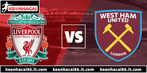 Trận Cầu Đinh Liverpool Vs West Ham Vòng 28 Ngoại Hạng Anh